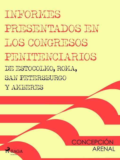 Title details for Informes presentados en los congresos penitenciarios de Estocolmo, Roma, San Petersburgo y Amberes by Concepción Arenal - Available